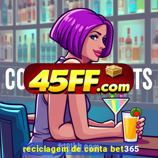 reciclagem de conta bet365